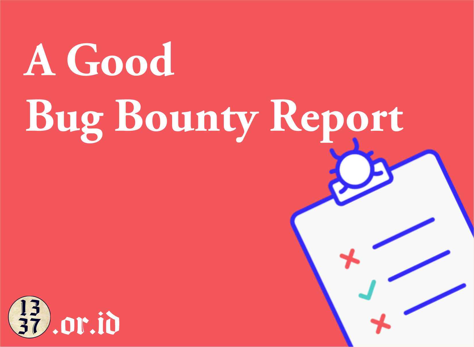 How to Make a Good Bug Bounty Report