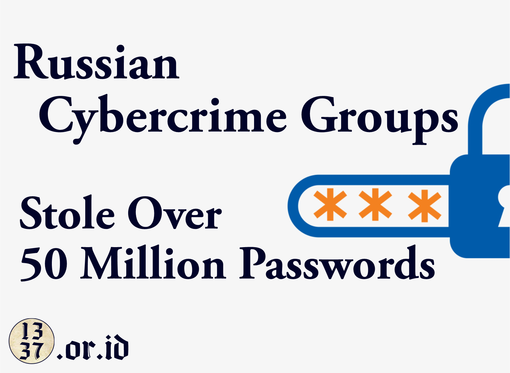 Russian Cybercrime Groups Stole Over 50 Million Passwords with Stealer Malware