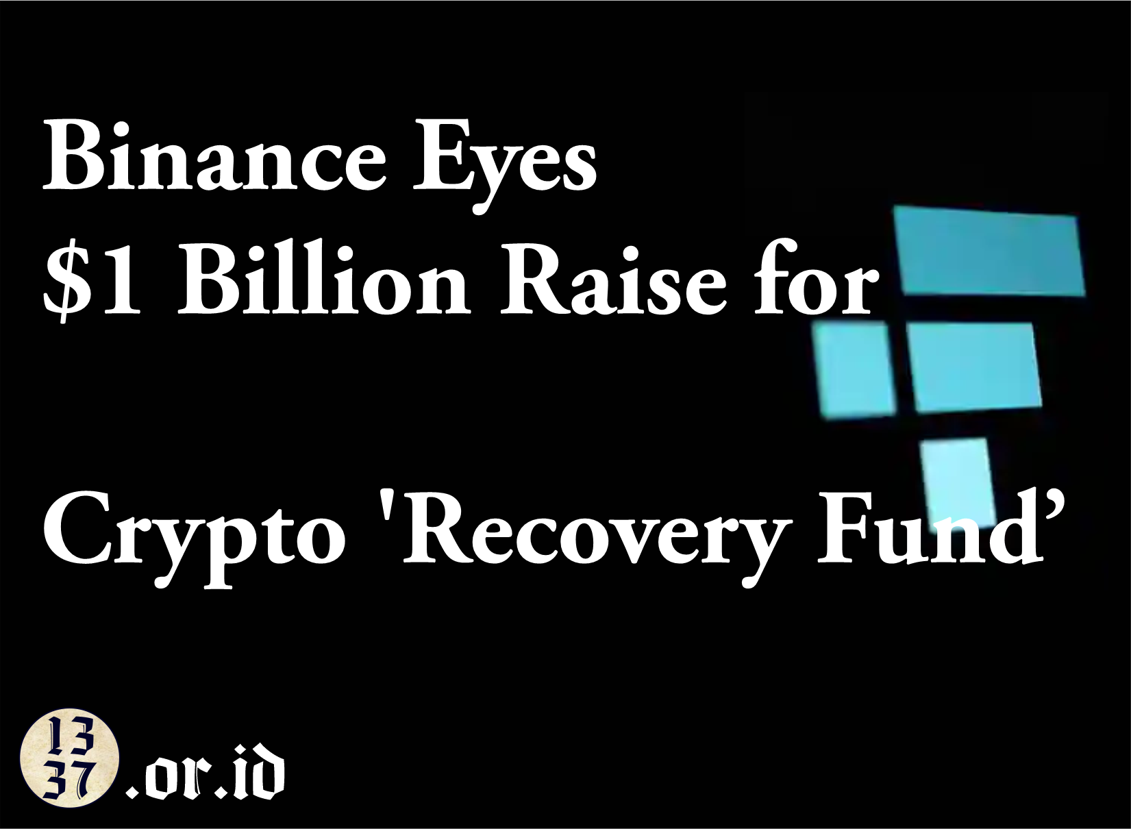 Binance Eyes $1 Billion Raise for Crypto 'Recovery Fund', Could Buy FTX Assets